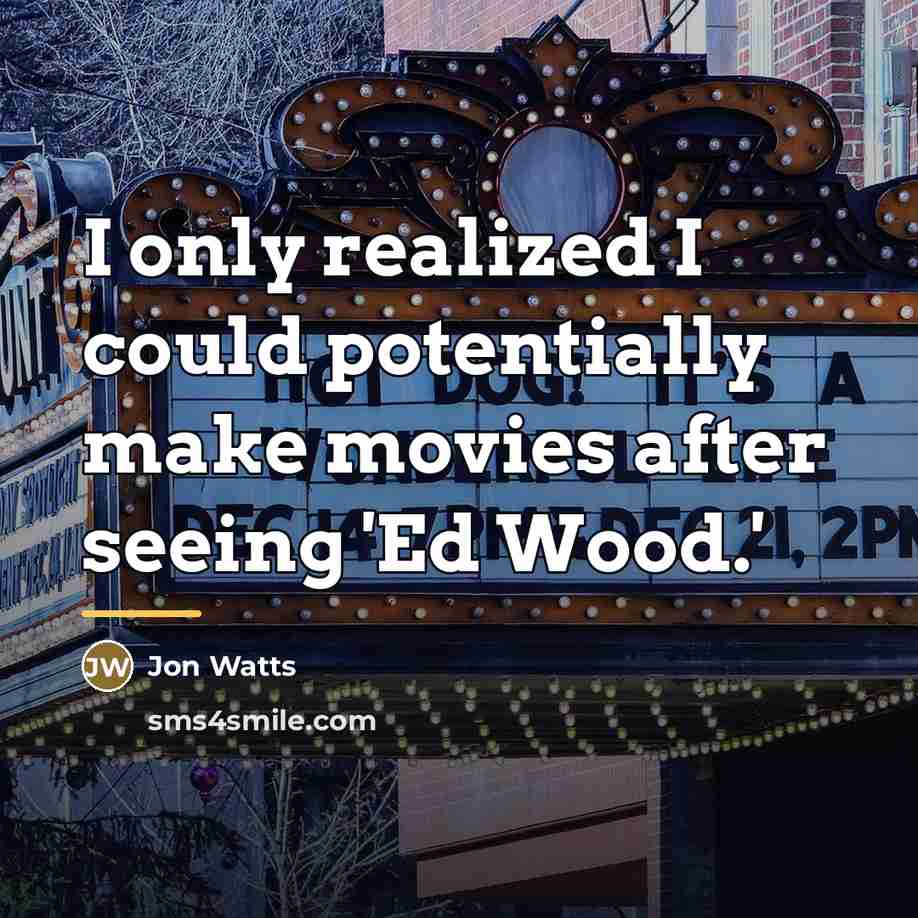 “I only realized I could potentially make movies after seeing…” quote by Jon Watts