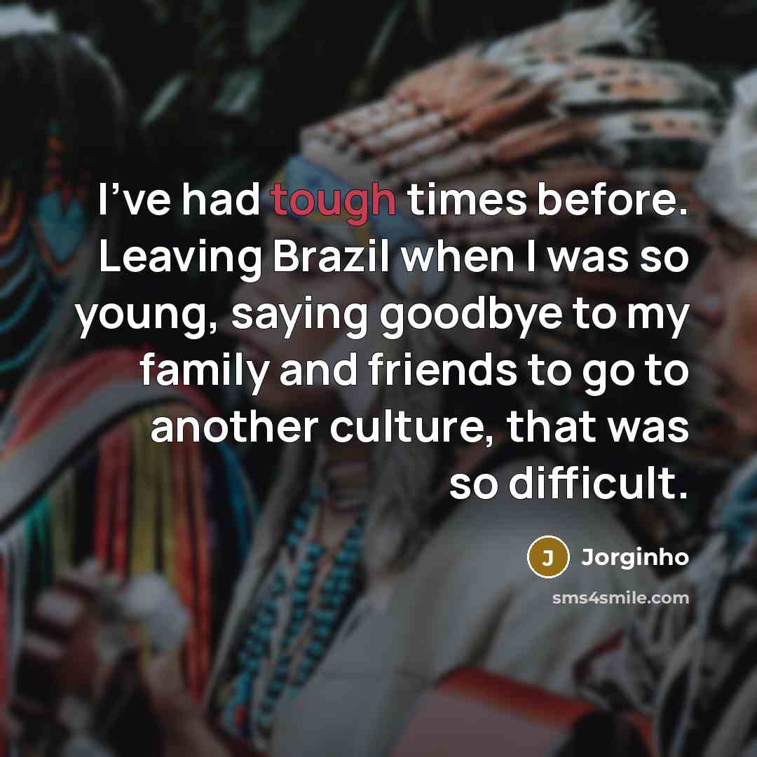 “I've had tough times before. Leaving Brazil when I was…” quote by Jorginho