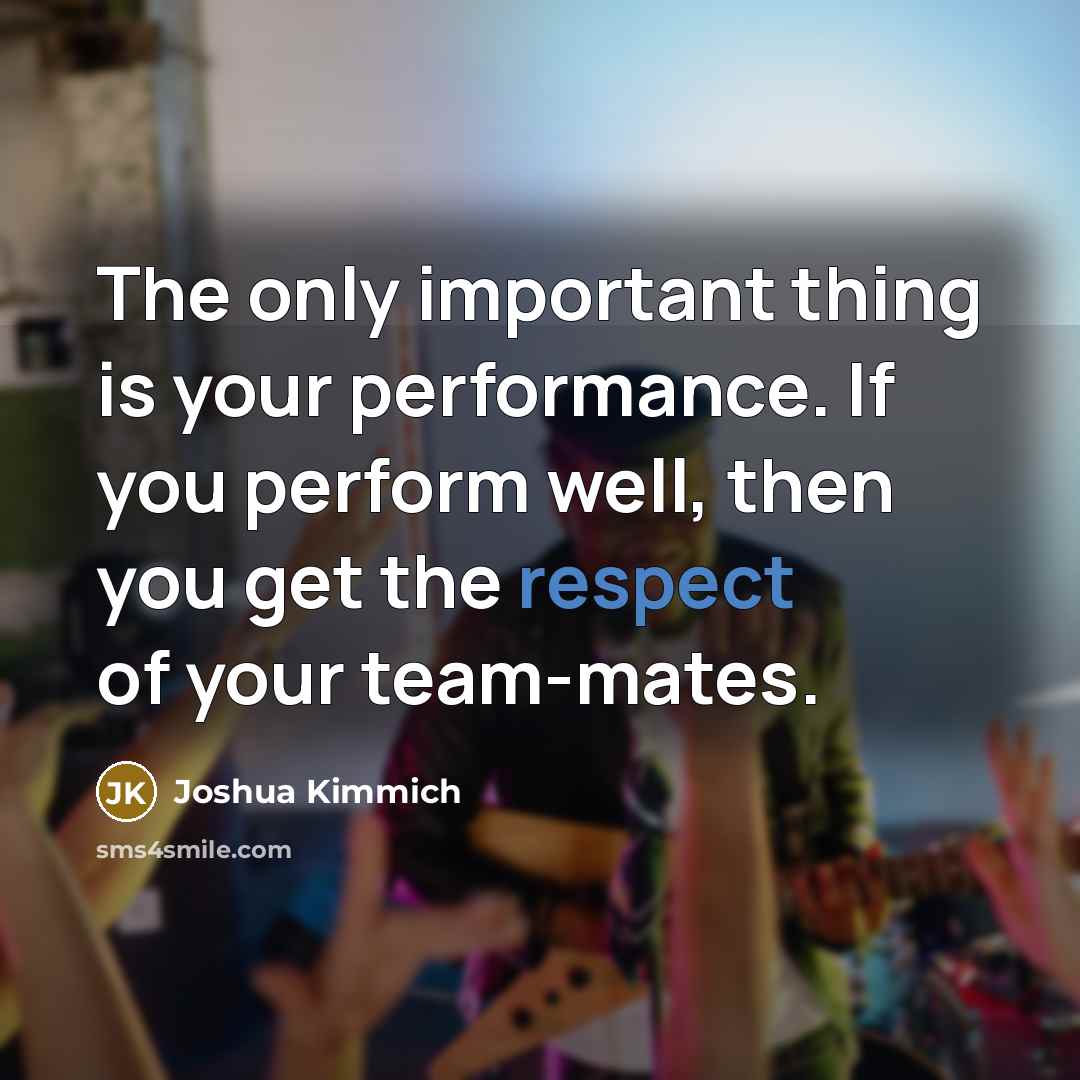 “The only important thing is your performance. If you perform…” quote by Joshua Kimmich