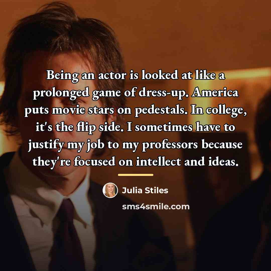 “Being an actor is looked at like a prolonged game…” quote by Julia Stiles