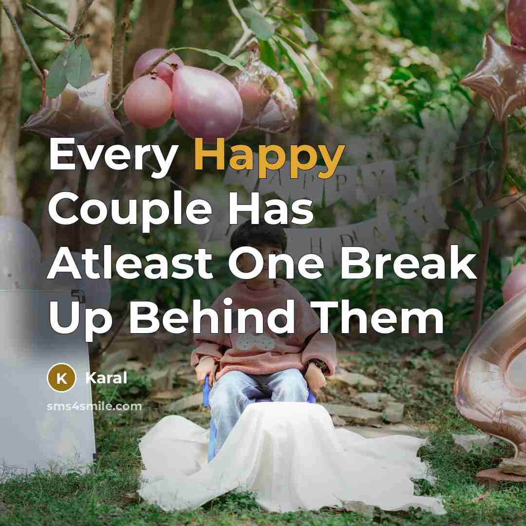 “Every Happy Couple Has Atleast One Break Up Behind Them…” quote by Karal