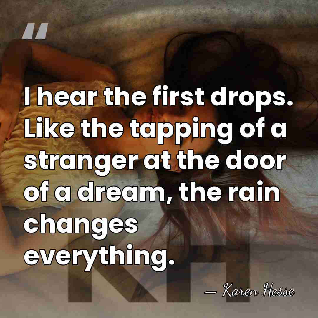 I hear the first drops. Like the tapping of a stranger at&hellip; - Karen Hesse