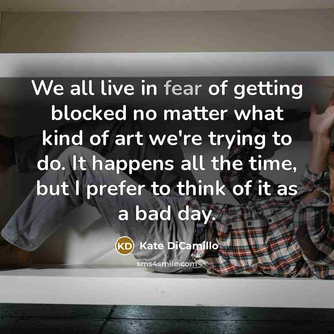“We all live in fear of getting blocked no matter…” quote by Kate DiCamillo
