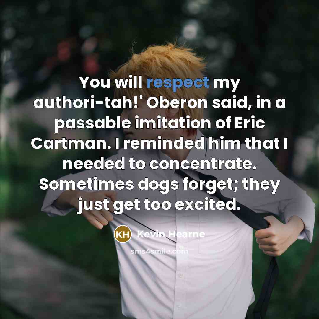 “You will respect my authori-tah!' Oberon said, in a passable…” quote by Kevin Hearne