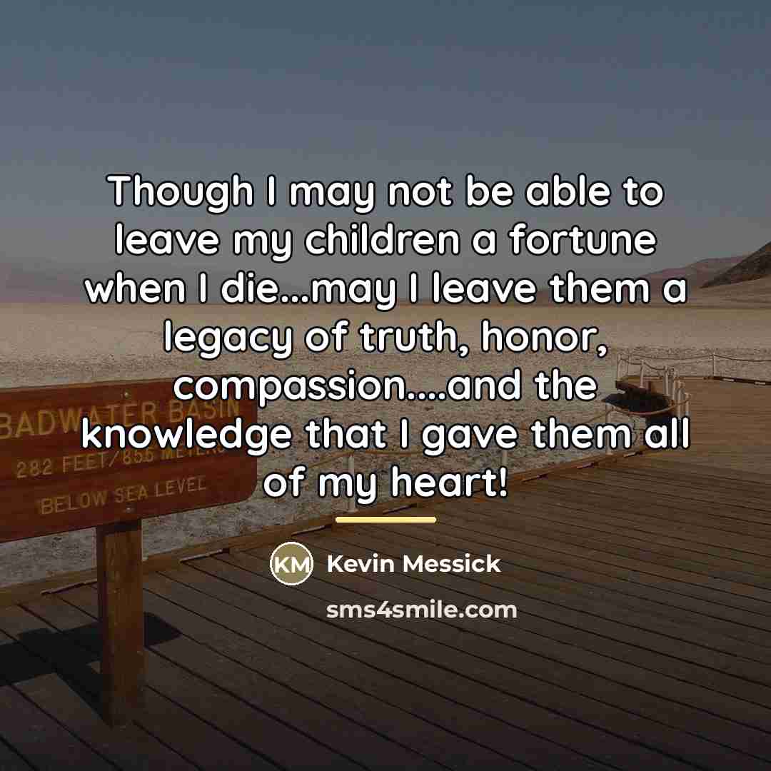 “Though I may not be able to leave my children…” quote by Kevin Messick