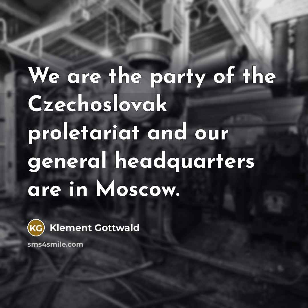 “We are the party of the Czechoslovak proletariat and our…” quote by Klement Gottwald