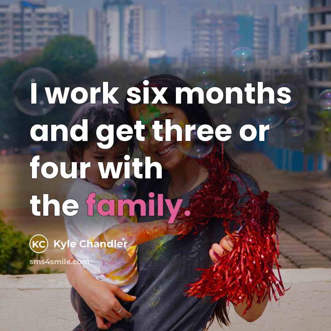 “I work six months and get three or four with…” quote by Kyle Chandler