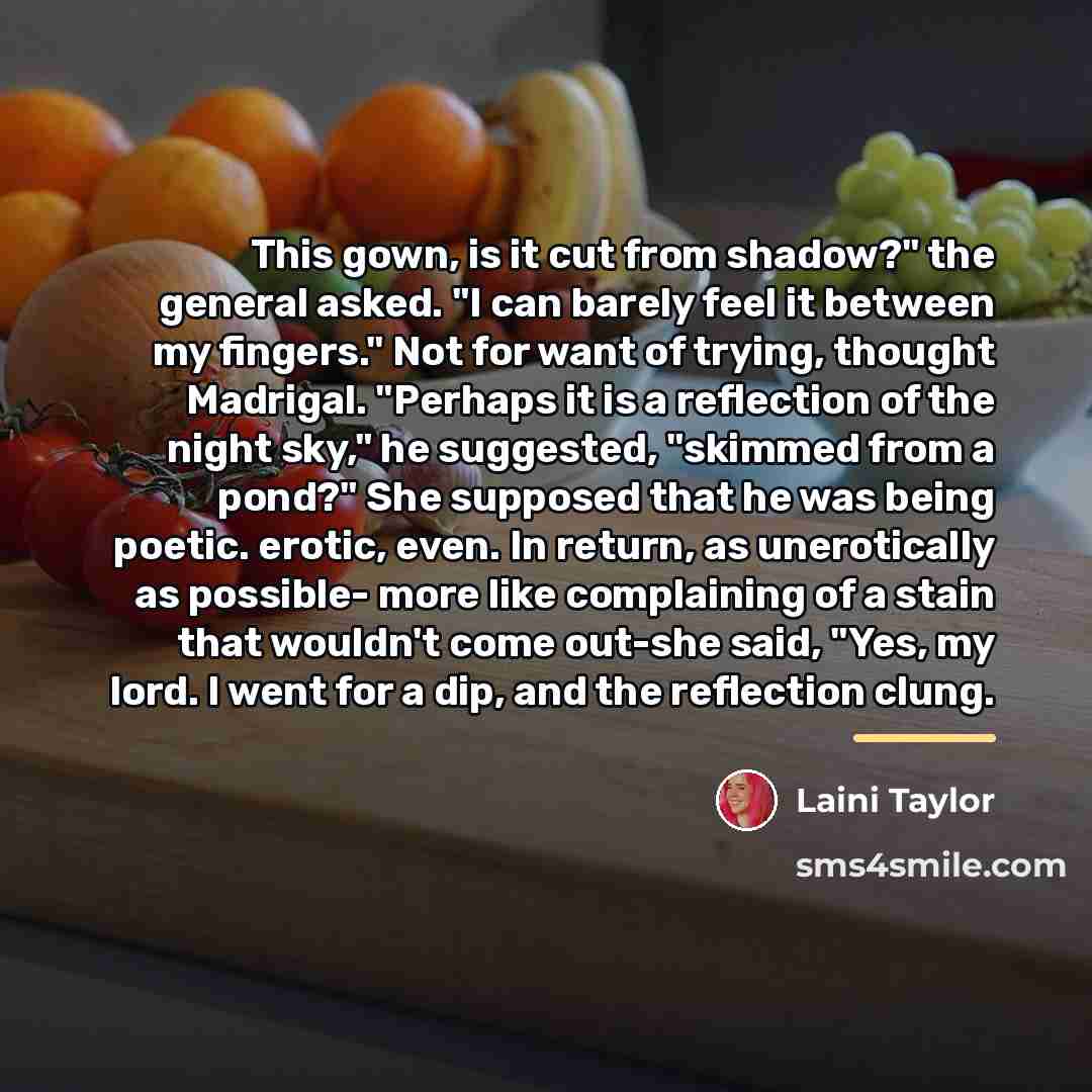 “This gown, is it cut from shadow?" the general asked.…” quote by Laini Taylor