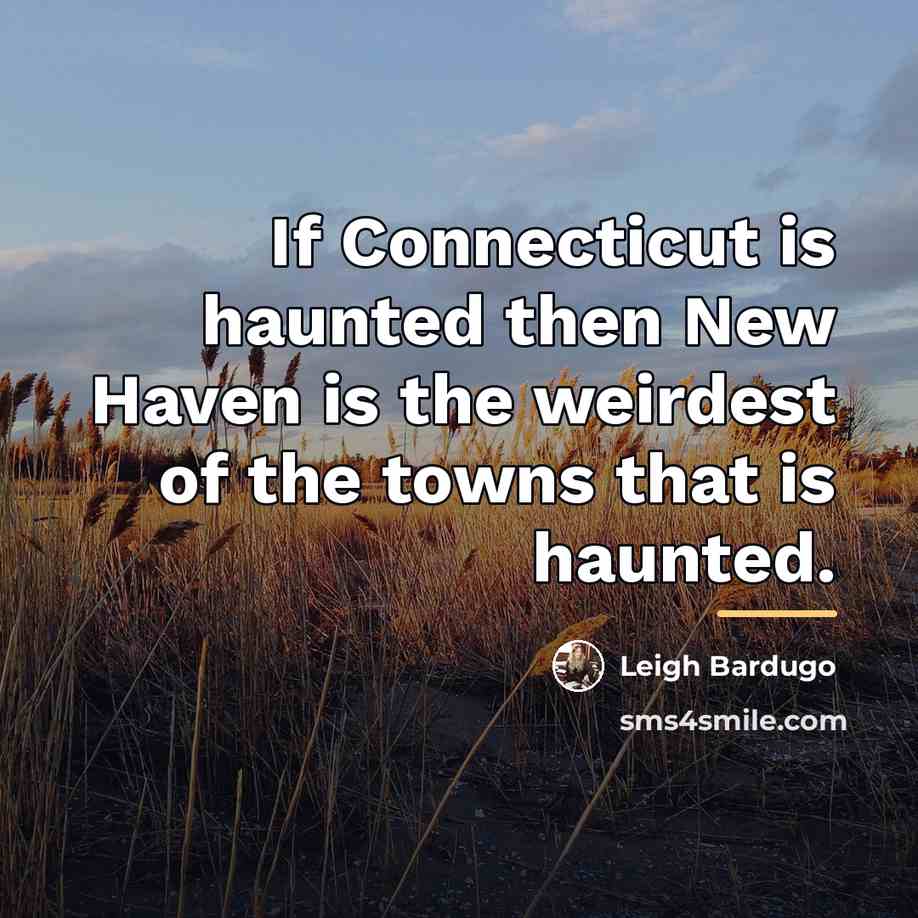 “If Connecticut is haunted then New Haven is the weirdest…” quote by Leigh Bardugo