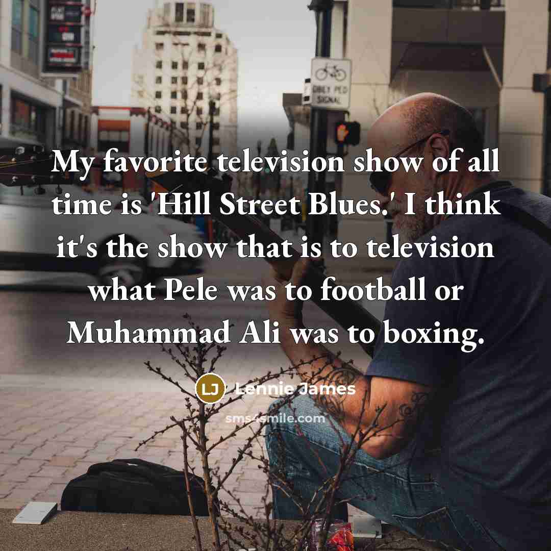 “My favorite television show of all time is 'Hill Street…” quote by Lennie James