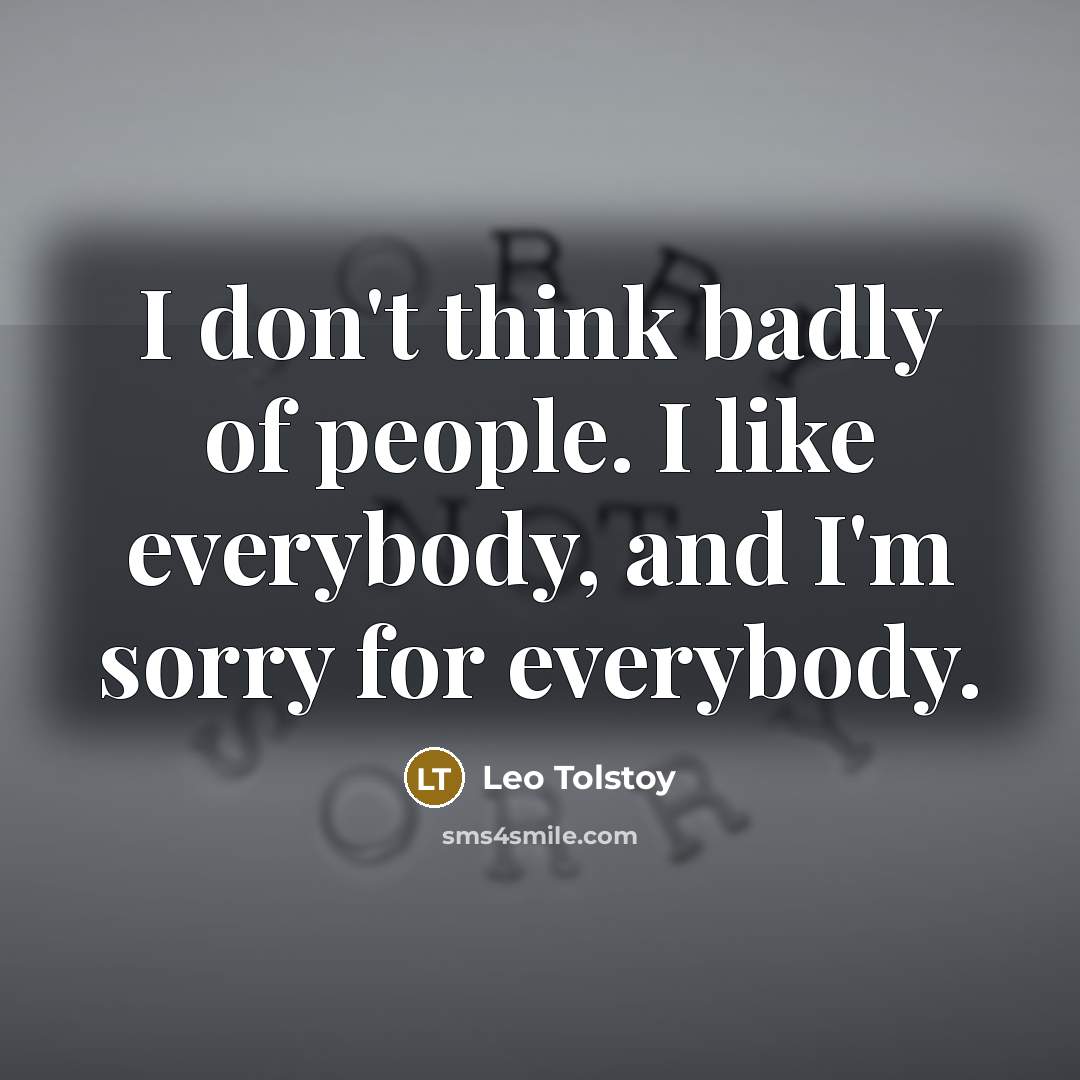 “I don't think badly of people. I like everybody, and…” quote by Leo Tolstoy