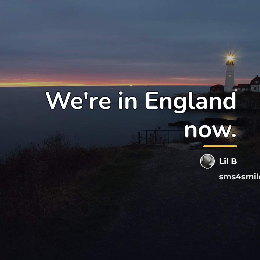“We're in England now.…” quote by Lil B