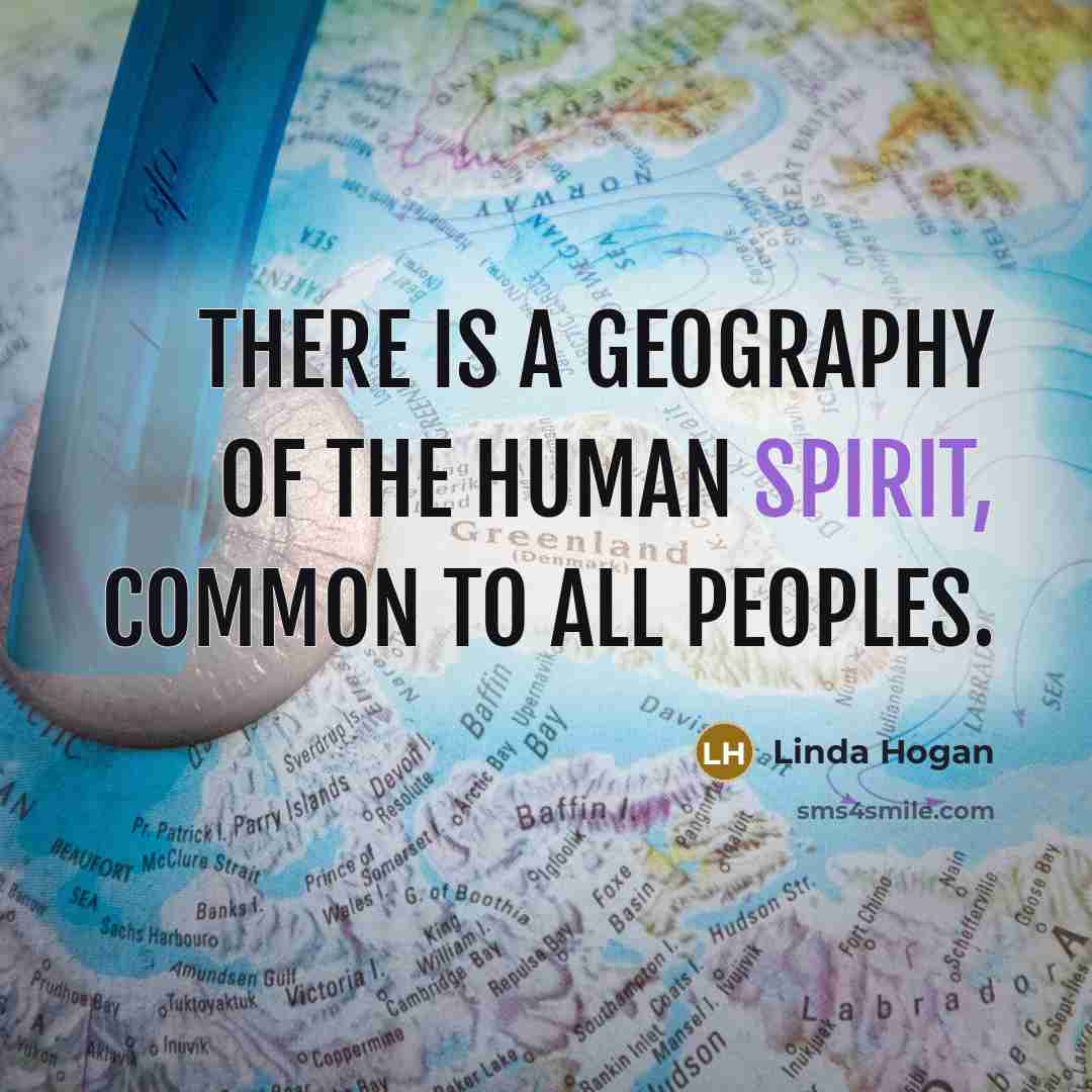 “There is a geography of the human spirit, common to…” quote by Linda Hogan