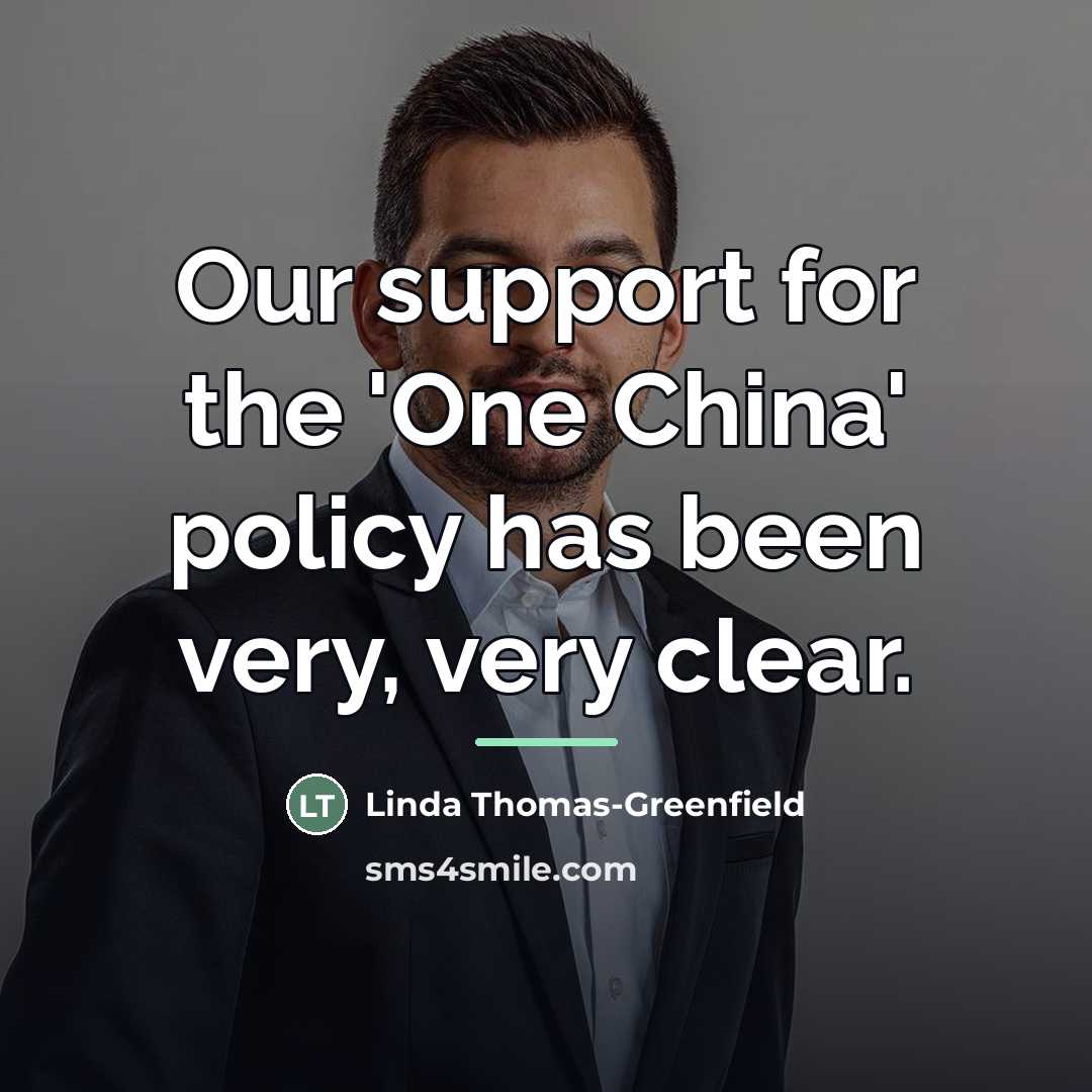 “Our support for the 'One China' policy has been very,…” quote by Linda Thomas-Greenfield