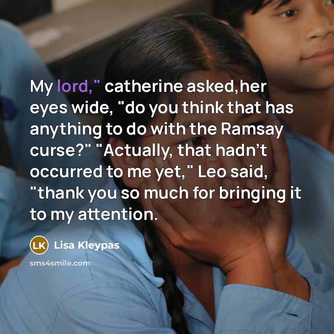 “My lord," catherine asked,her eyes wide, "do you think that…” quote by Lisa Kleypas
