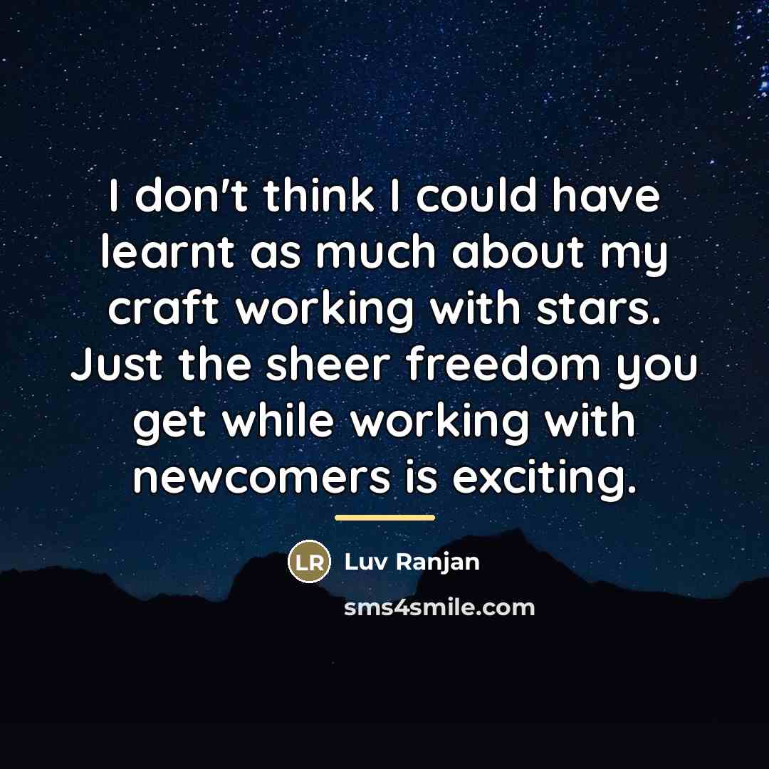 “I don't think I could have learnt as much about…” quote by Luv Ranjan