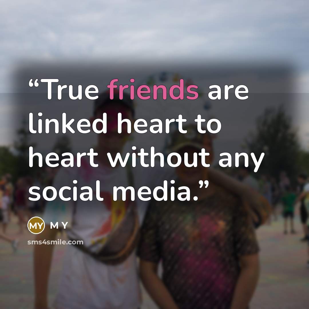 “True friends are linked heart to heart without any social media.” quote by M Y
