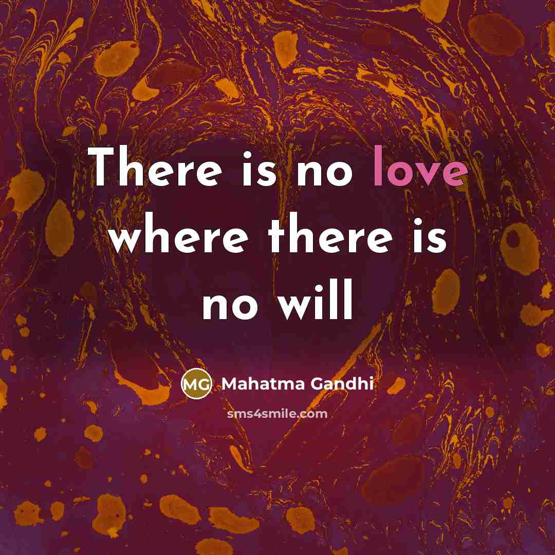 “There is no love where there is no will…” quote by Mahatma Gandhi