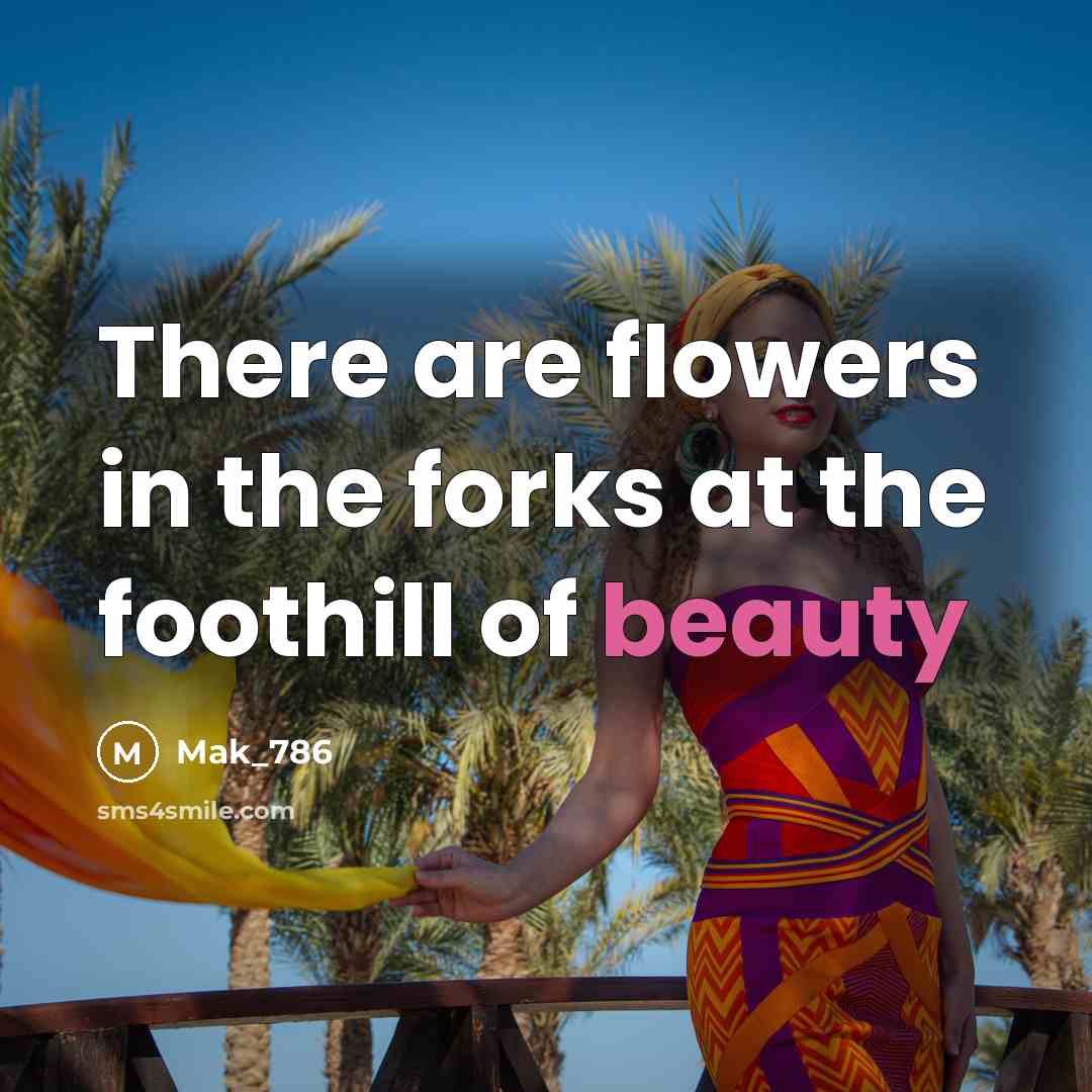 “There are flowers in the forks at the foothill of…” quote by Mak_786