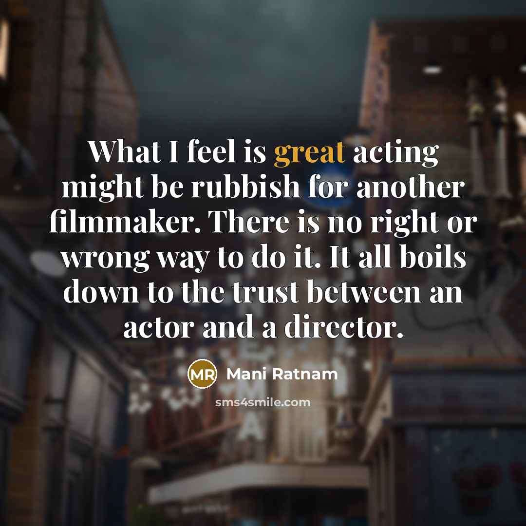 “What I feel is great acting might be rubbish for…” quote by Mani Ratnam