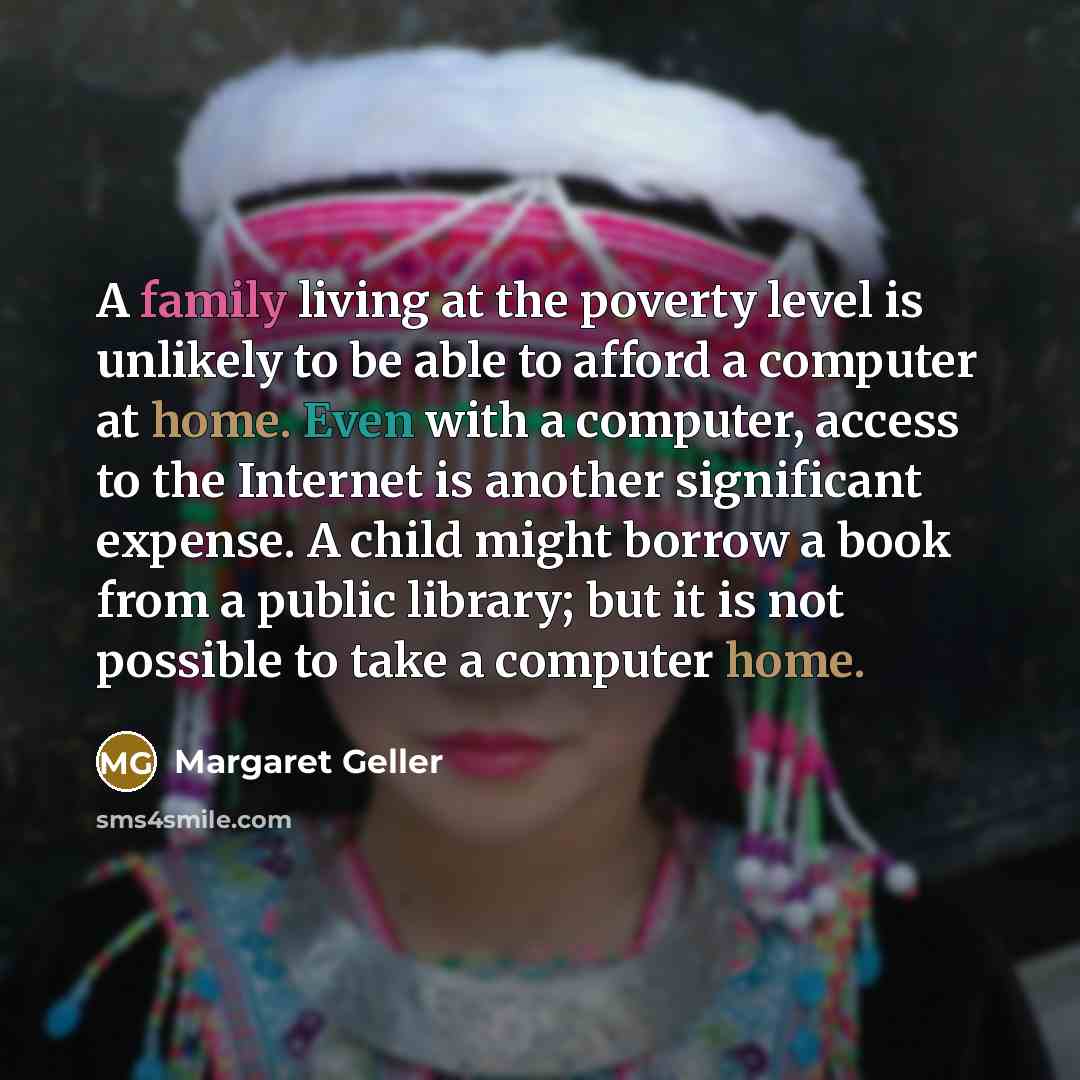 “A family living at the poverty level is unlikely to…” quote by Margaret Geller