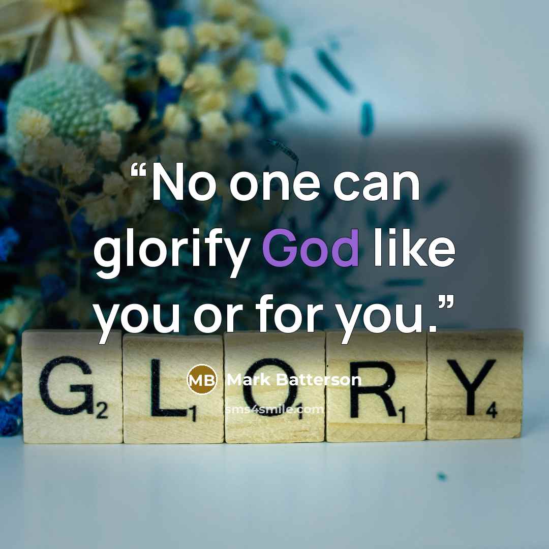 “No one can glorify God like you or for you.” quote by Mark Batterson
