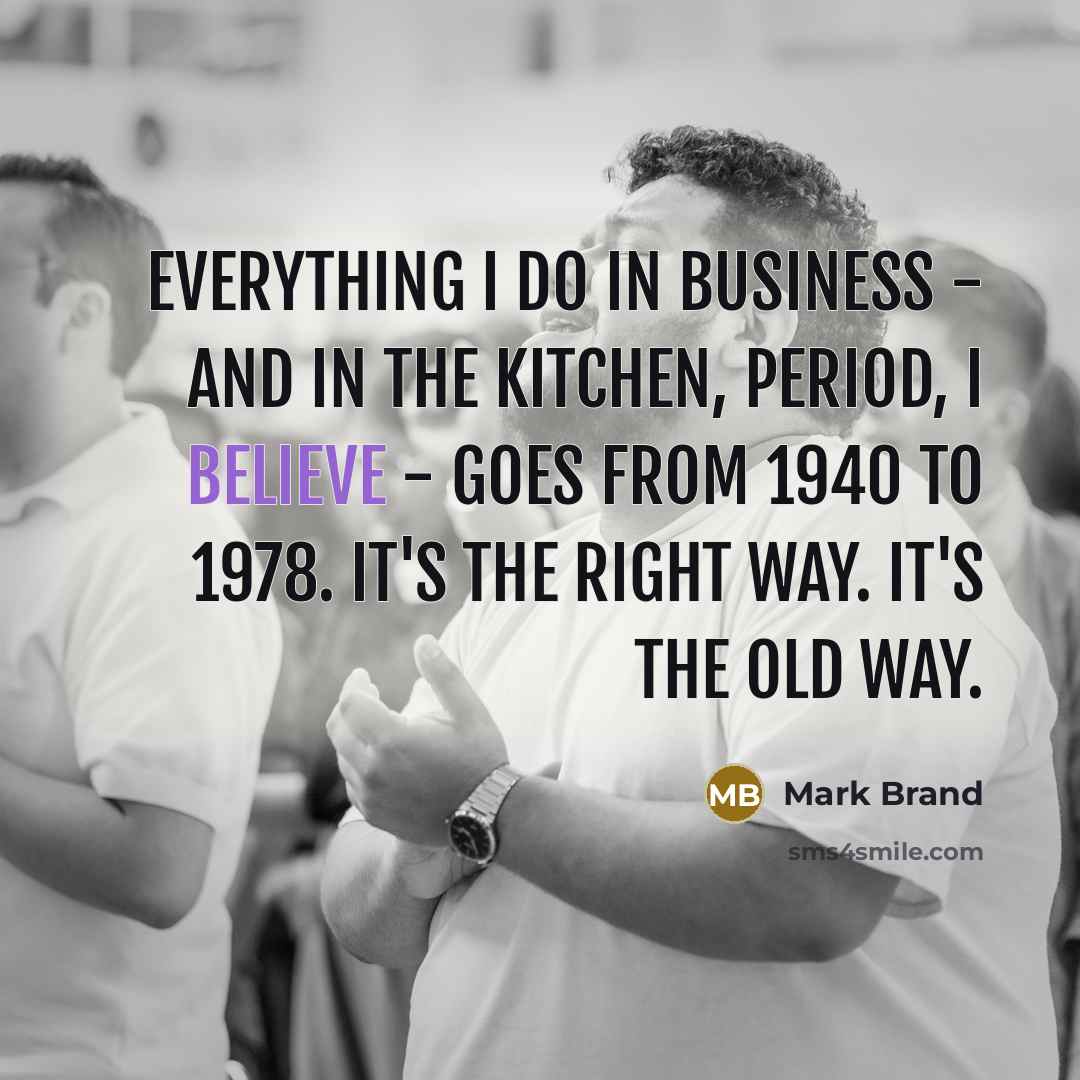 “Everything I do in business - and in the kitchen,…” quote by Mark Brand