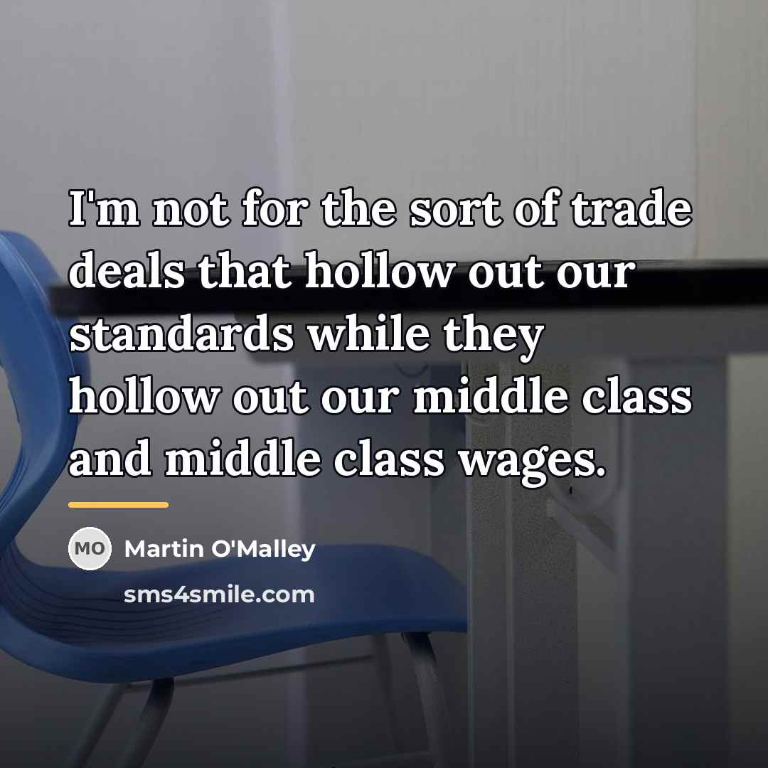 “I'm not for the sort of trade deals that hollow…” quote by Martin O'Malley