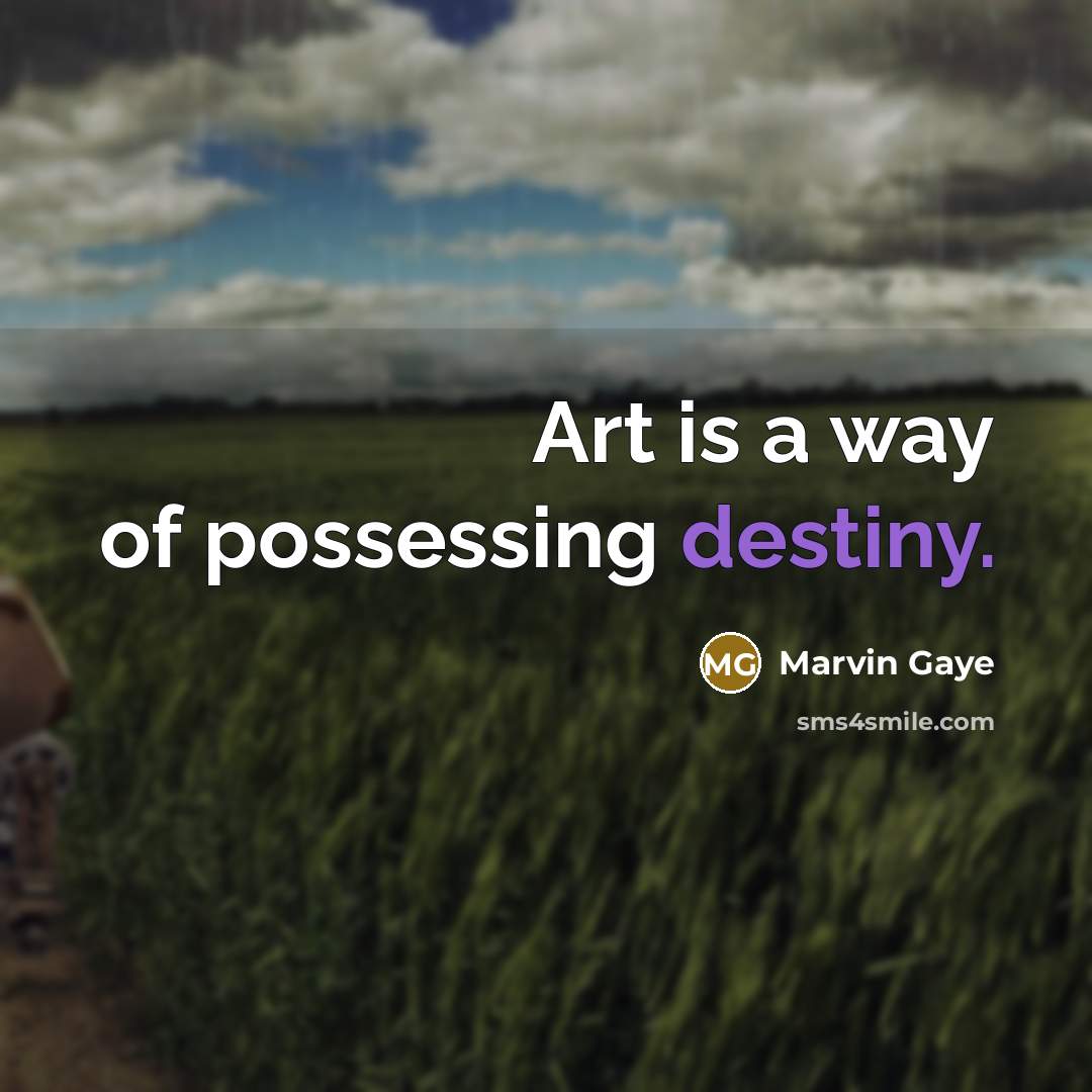 “Art is a way of possessing destiny.…” quote by Marvin Gaye