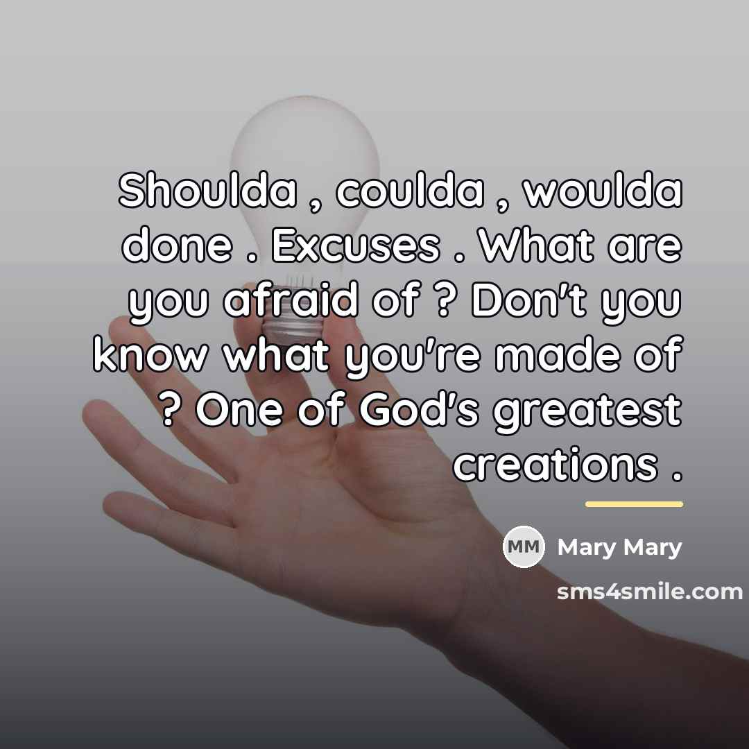 “Shoulda , coulda , woulda done . Excuses . What…” quote by Mary Mary