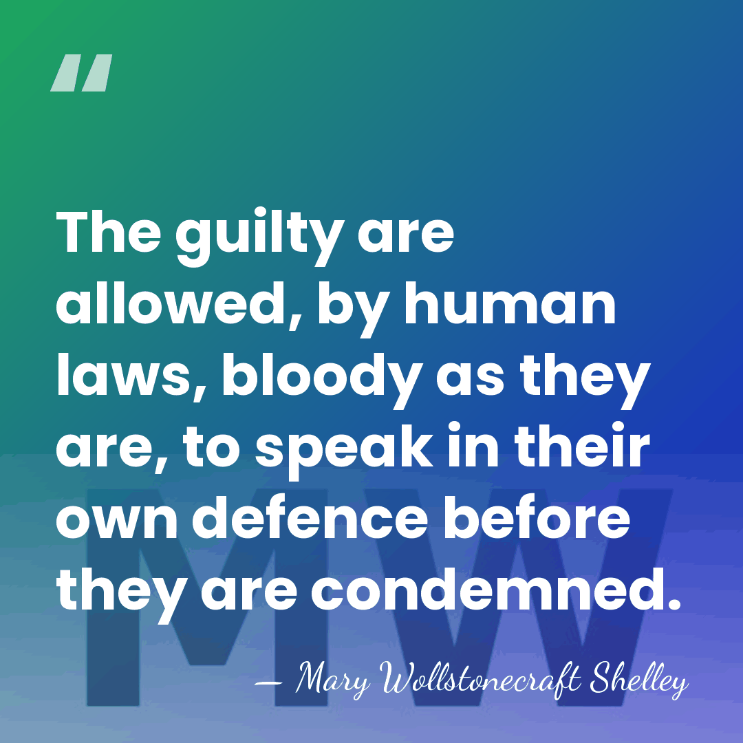 The guilty are allowed, by human laws, bloody as they are, to&hellip; - Mary Wollstonecraft Shelley