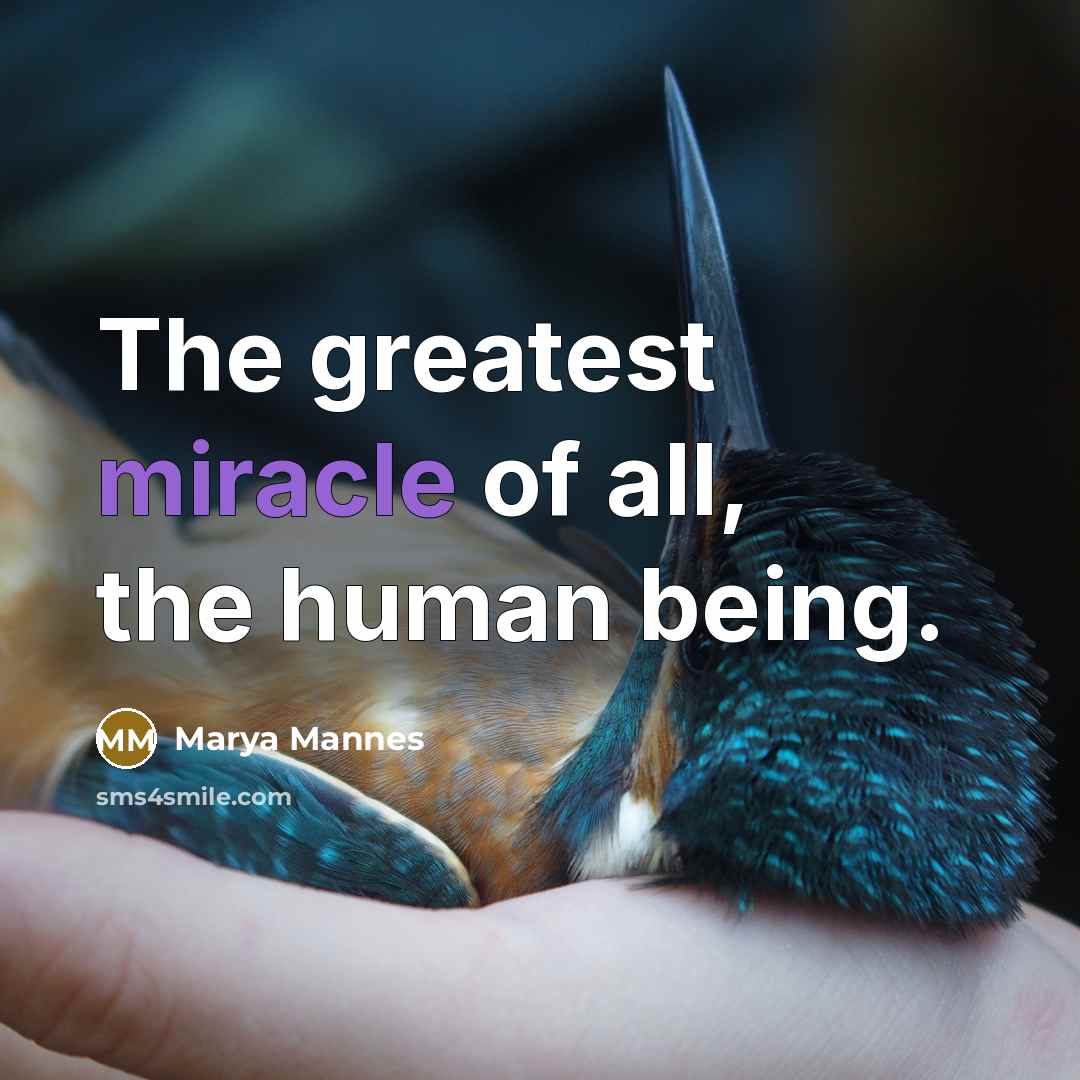 “The greatest miracle of all, the human being.…” quote by Marya Mannes