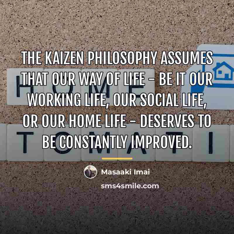 “The Kaizen Philosophy assumes that our way of life -…” quote by Masaaki Imai