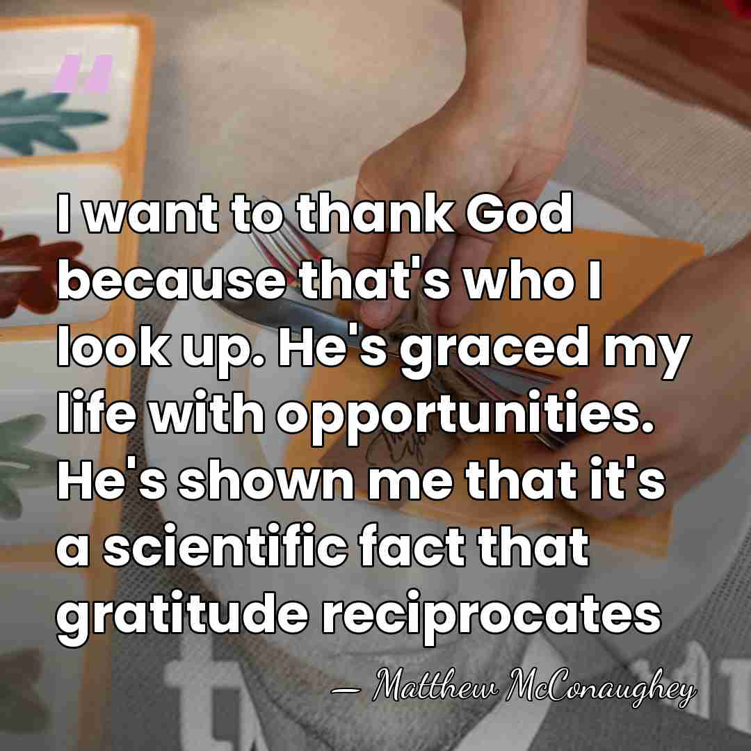 I want to thank God because that's who I look up. He's&hellip; - Matthew McConaughey