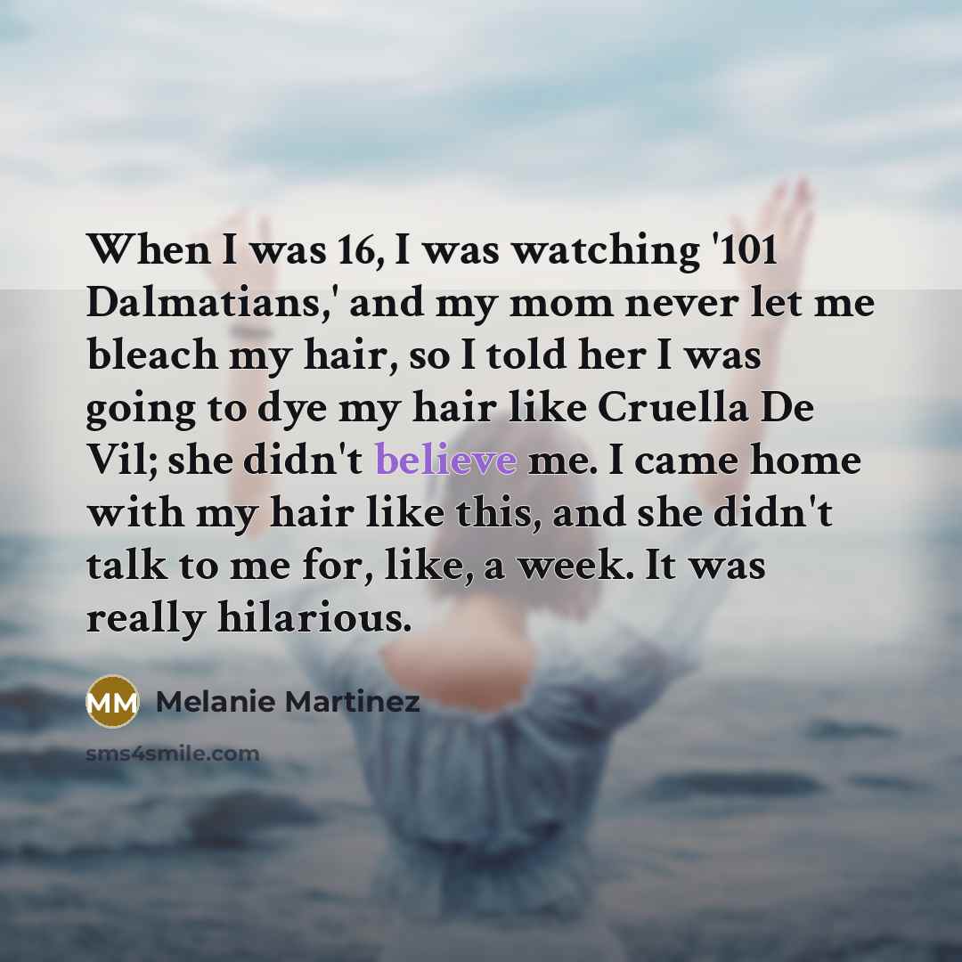 “When I was 16, I was watching '101 Dalmatians,' and…” quote by Melanie Martinez