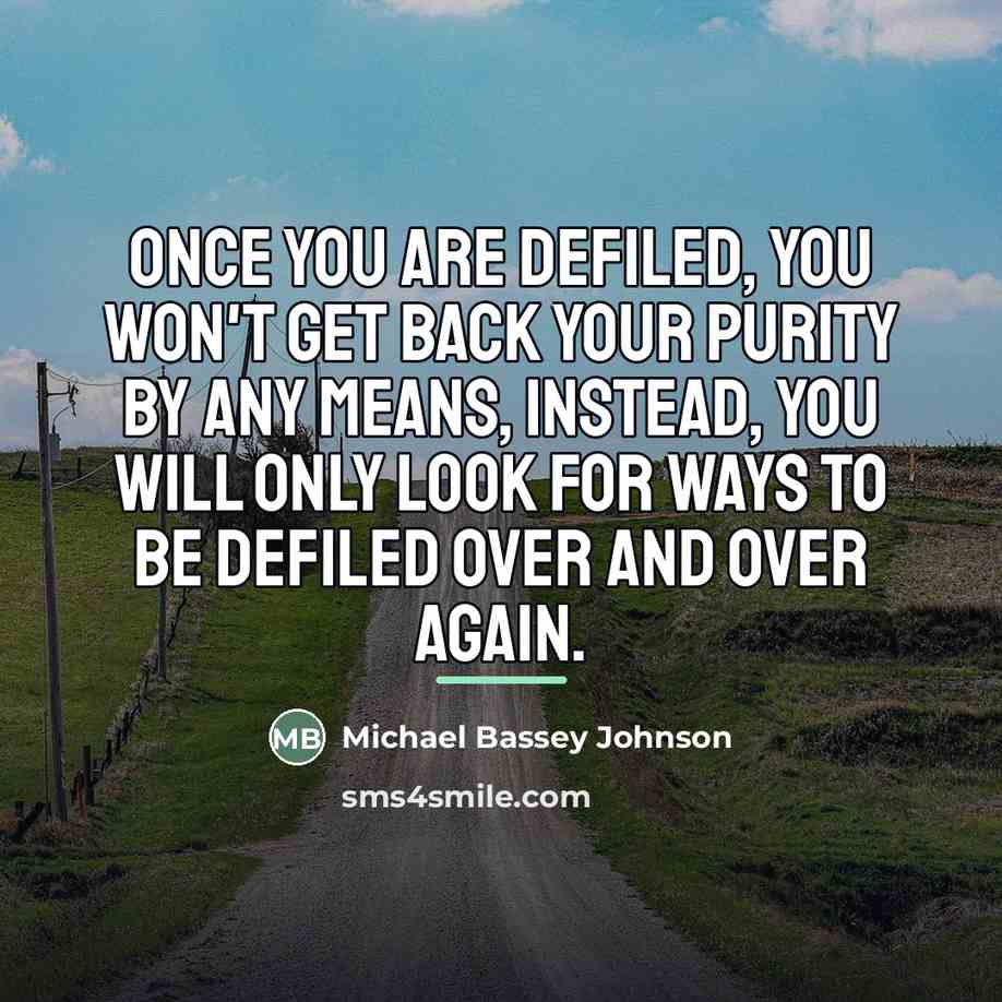 “Once you are defiled, you won't get back your purity…” quote by Michael Bassey Johnson