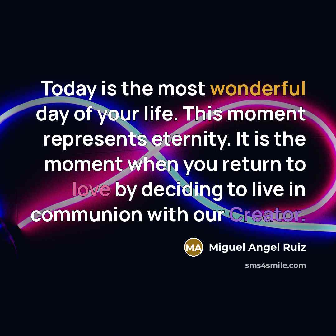 “Today is the most wonderful day of your life. This…” quote by Miguel Angel Ruiz