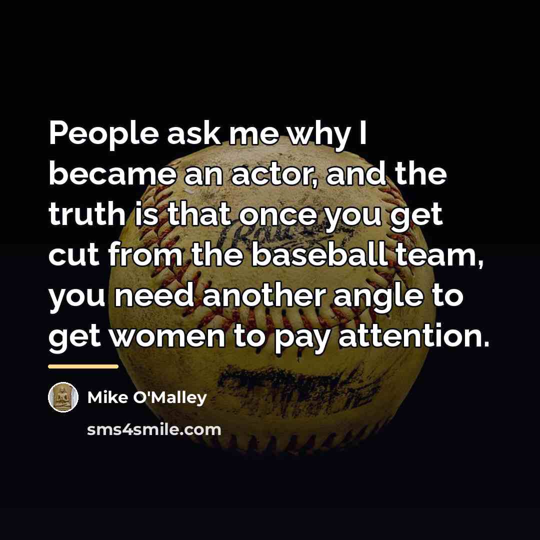 “People ask me why I became an actor, and the…” quote by Mike O'Malley