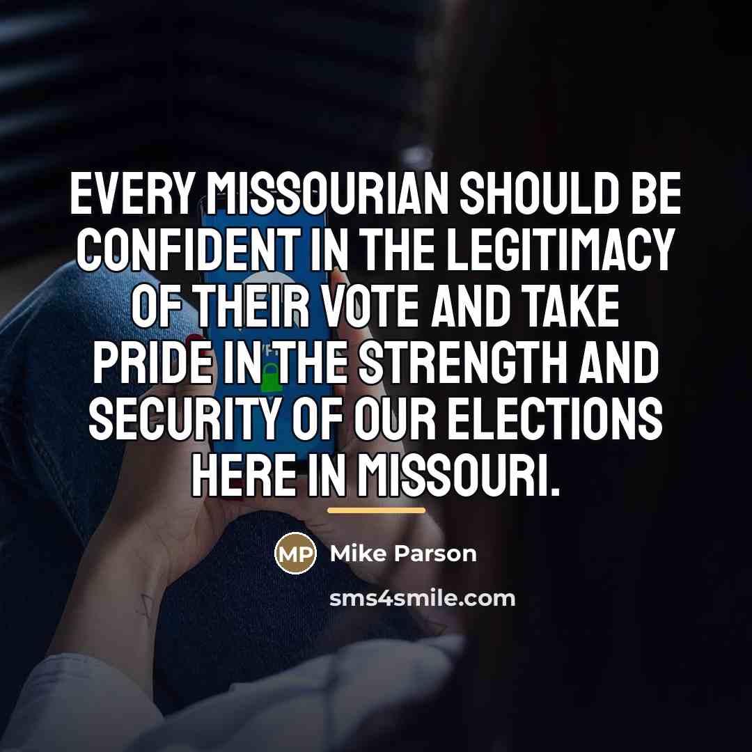 “Every Missourian should be confident in the legitimacy of their…” quote by Mike Parson