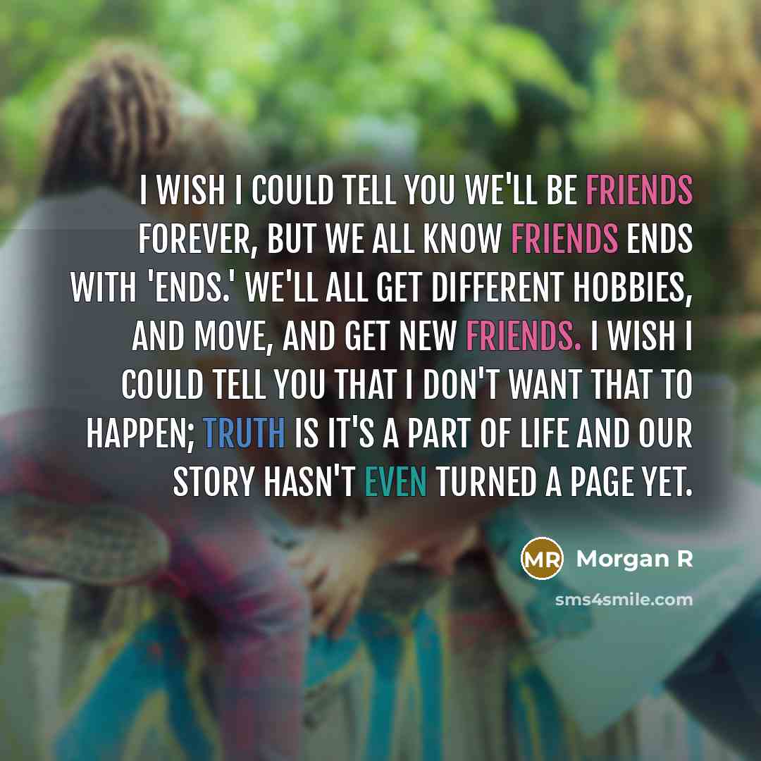 “I wish I could tell you we'll be friends forever,…” quote by Morgan R