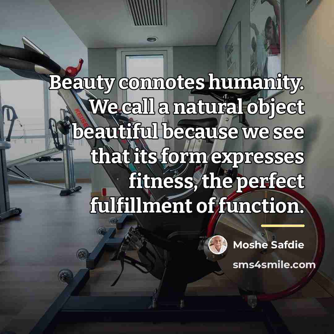 “Beauty connotes humanity. We call a natural object beautiful because…” quote by Moshe Safdie