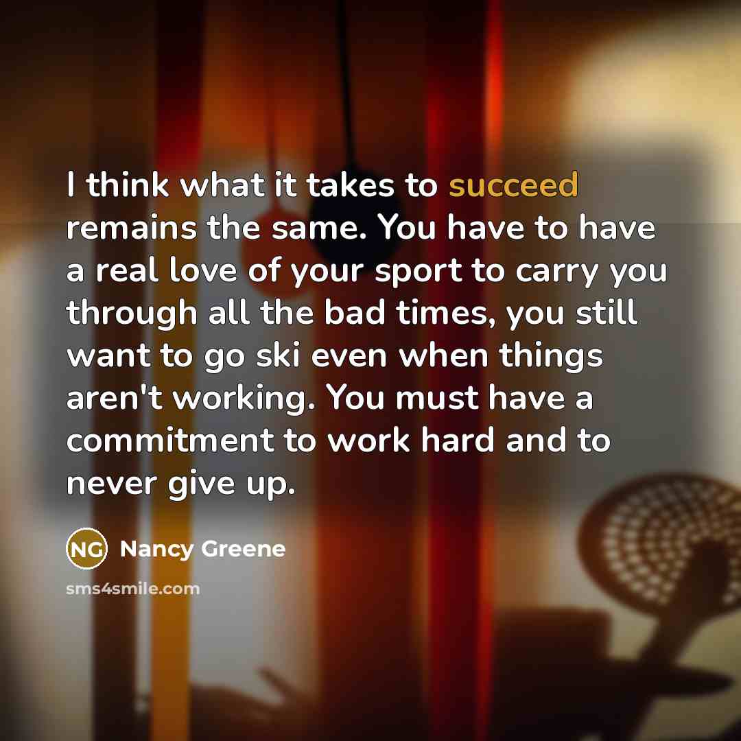 “I think what it takes to succeed remains the same.…” quote by Nancy Greene