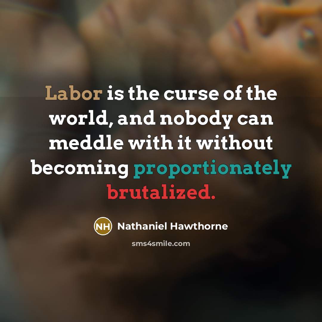 “Labor is the curse of the world, and nobody can…” quote by Nathaniel Hawthorne