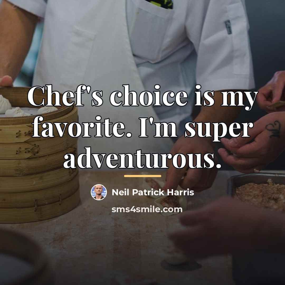 “Chef's choice is my favorite. I'm super adventurous.…” quote by Neil Patrick Harris