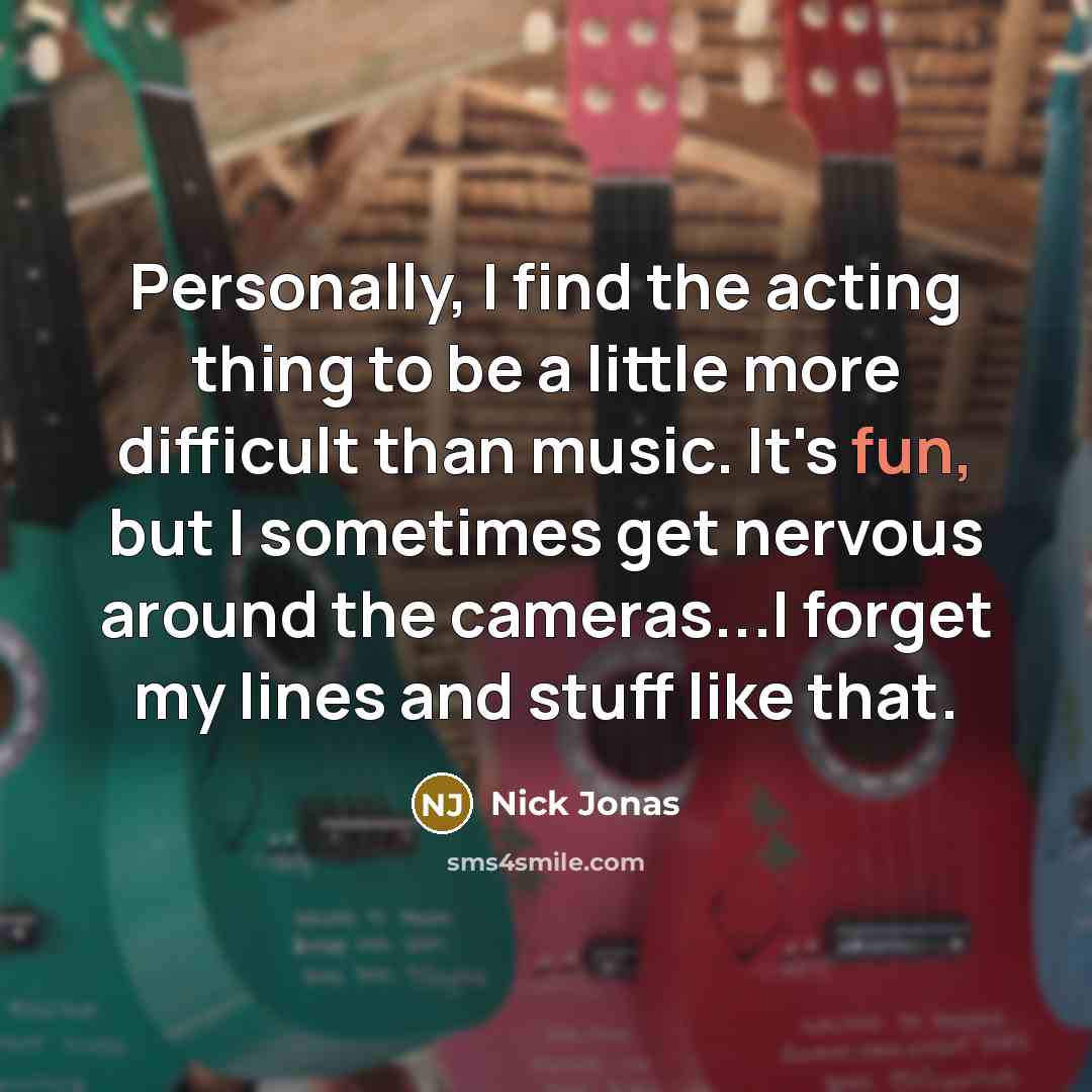 “Personally, I find the acting thing to be a little…” quote by Nick Jonas