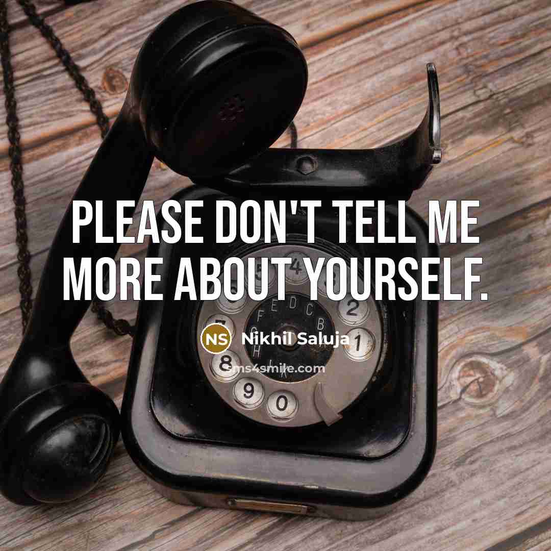 “Please don't tell me more about yourself.…” quote by Nikhil Saluja