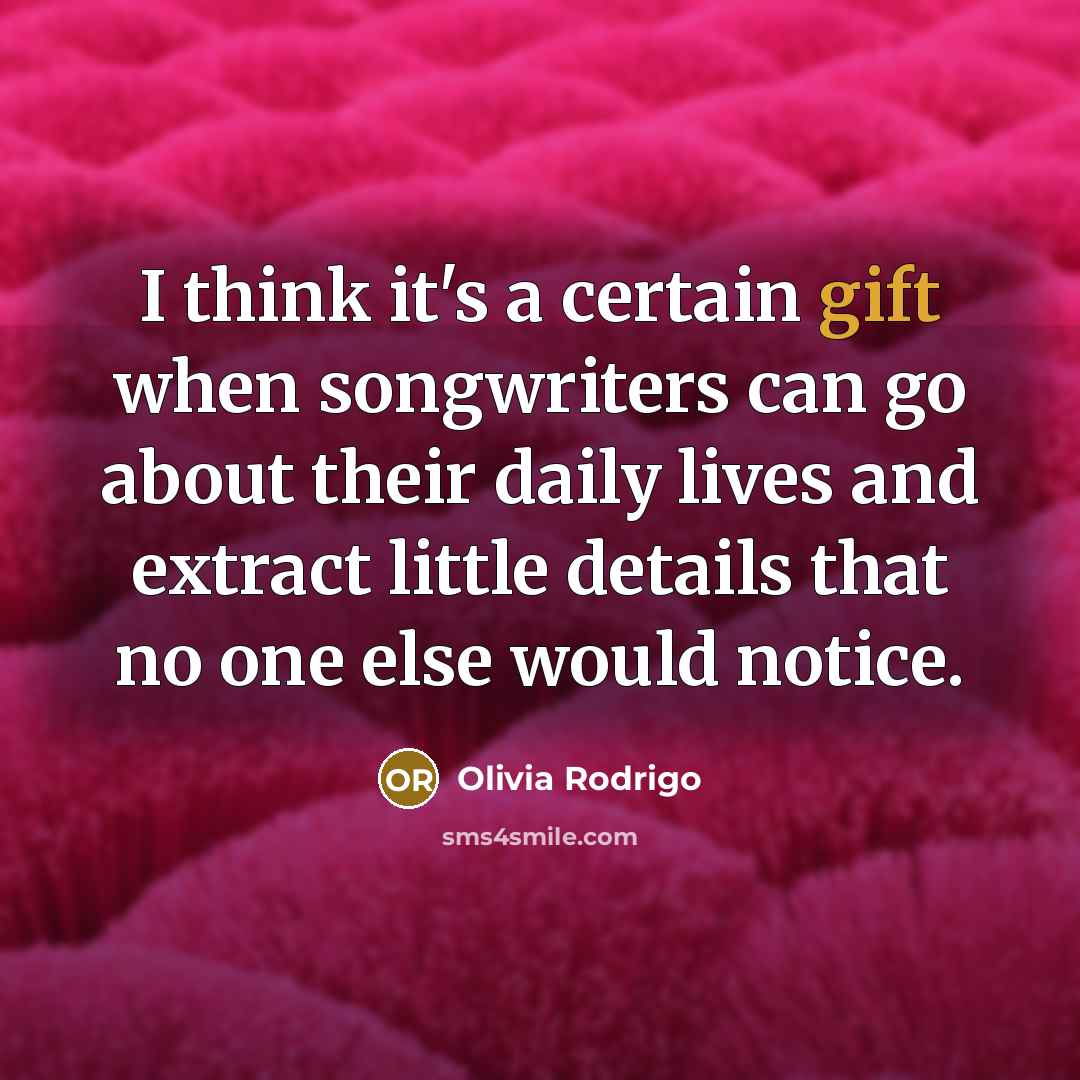 “I think it's a certain gift when songwriters can go…” quote by Olivia Rodrigo