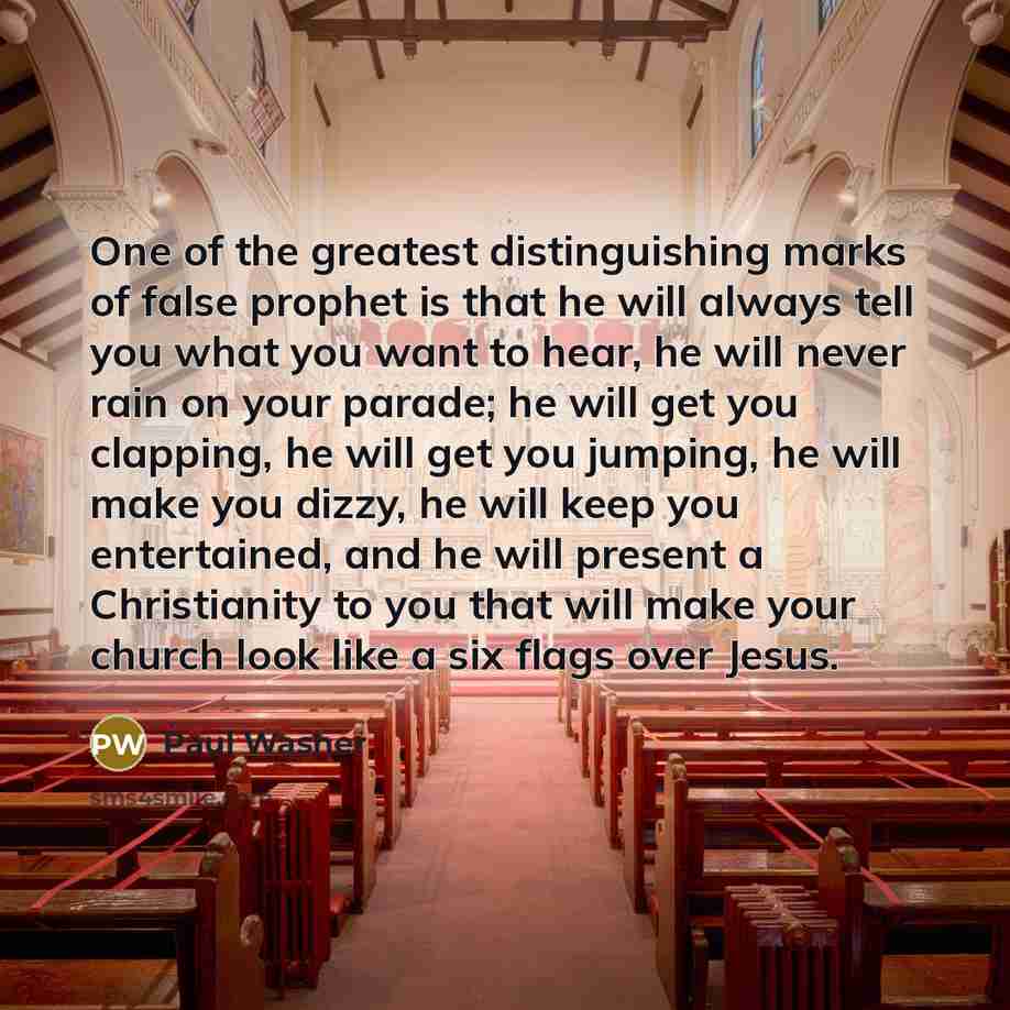 “One of the greatest distinguishing marks of false prophet is…” quote by Paul Washer