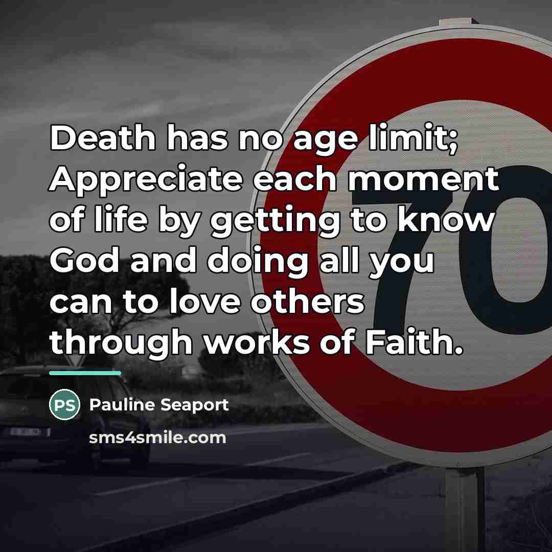 “Death has no age limit; Appreciate each moment of life…” quote by Pauline Seaport