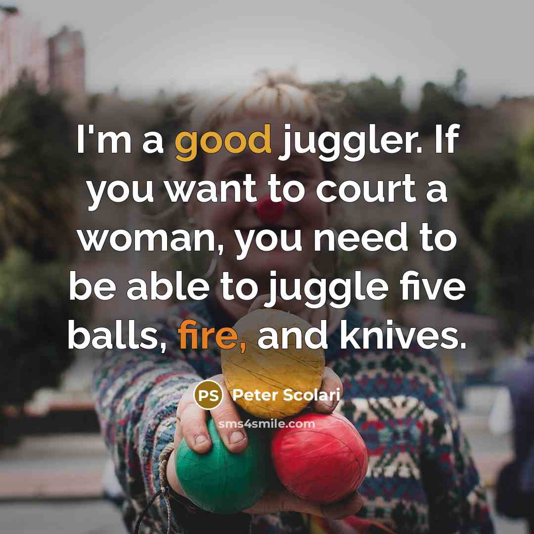 “I'm a good juggler. If you want to court a…” quote by Peter Scolari
